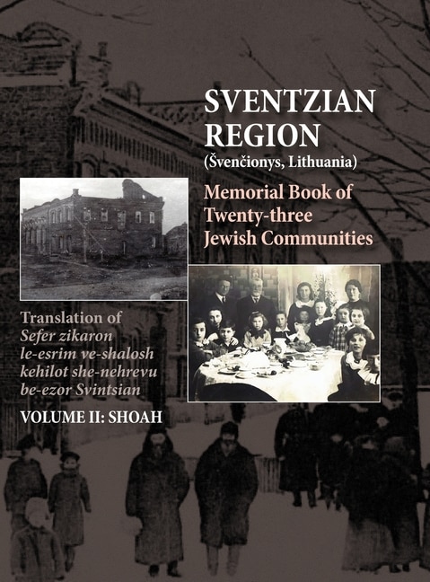 Memorial Book of the Sventzian Region - Part II - Shoah: Memorial Book of Twenty - Three Destroyed Jewish Communities in the Svintzian Region