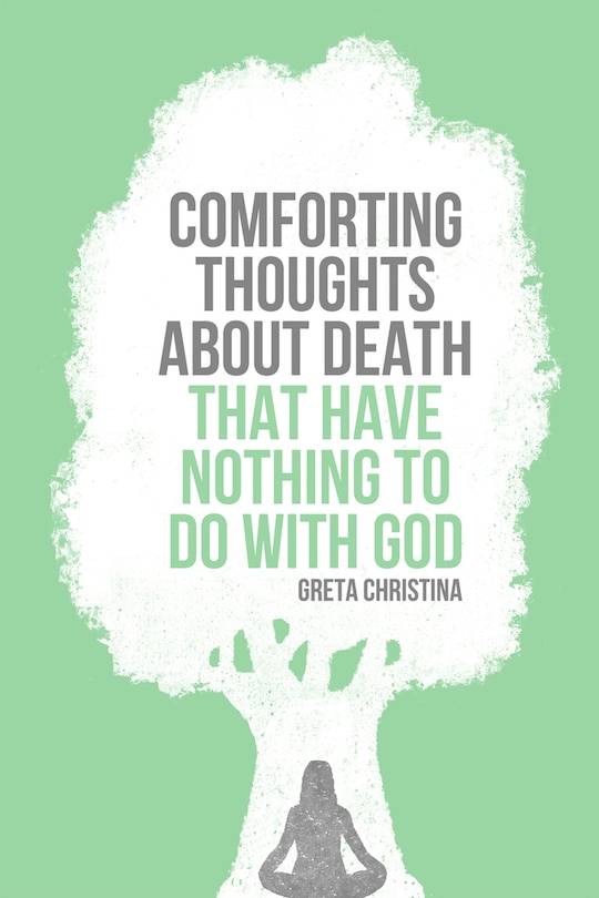 Front cover_Comforting Thoughts About Death That Have Nothing To Do With God