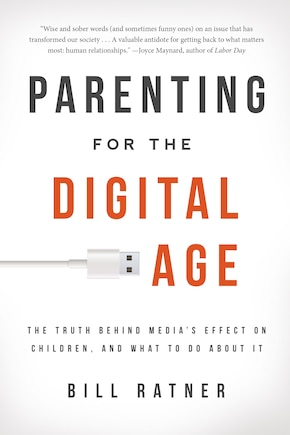 Parenting For The Digital Age: The Truth Behind Media's Effect On Children And What To Do About It