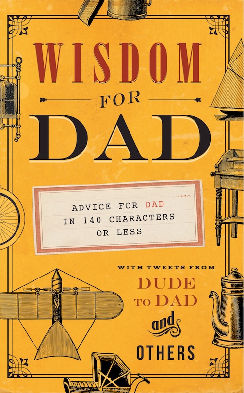 Wisdom For Dad: Advice For Dad In 140 Characters Or Less