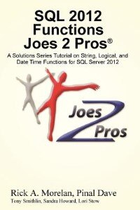Sql 2012 Functions Joes 2 Pros®: A Solutions Series Tutorial On String, Logical, And Date Time Functions For Sql Server 2012