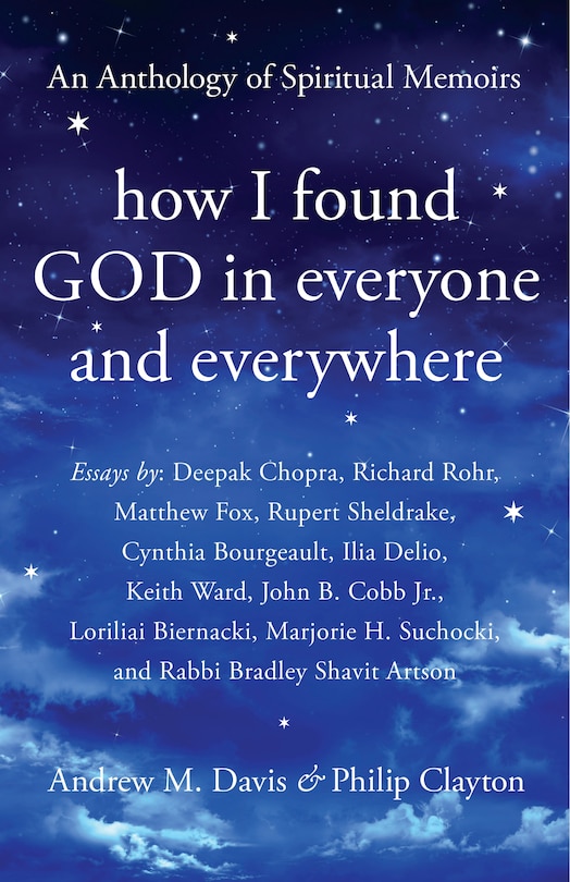 How I Found God In Everyone And Everywhere: An Anthology Of Spiritual Memoirs