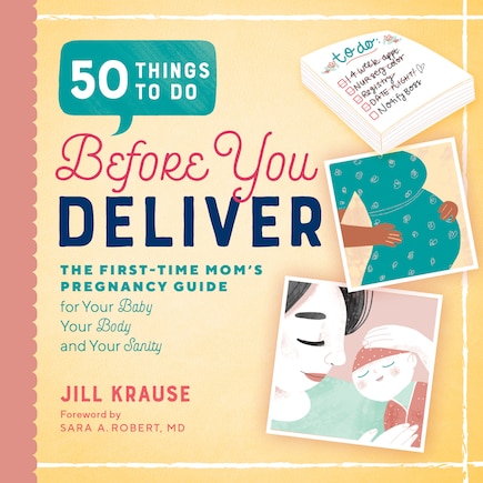 50 Things To Do Before You Deliver: The First Time Moms Pregnancy Guide