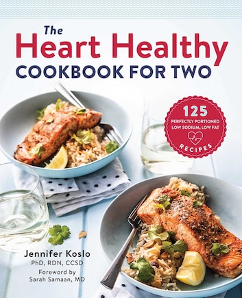 The Heart Healthy Cookbook For Two: 125 Perfectly Portioned Low Sodium, Low Fat Recipes