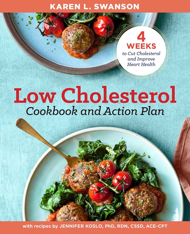 The Low Cholesterol Cookbook And Action Plan: 4 Weeks To Cut Cholesterol And Improve Heart Health