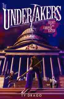 The Undertakers: Secret Of The Corpse Eater: Secret Of The Corpse Eater by Ty Drago