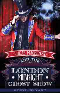 Lucas Mackenzie And The London Midnight Ghost Show by Steve Bryant