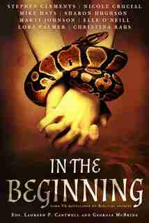 In The Beginning: Dark Ya Retellings Of Biblical Stories by Laureen P. Cantwell