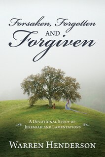 Couverture_Forsaken, Forgotten, and Forgiven - A Devotional Study of Jeremiah and Lamentations