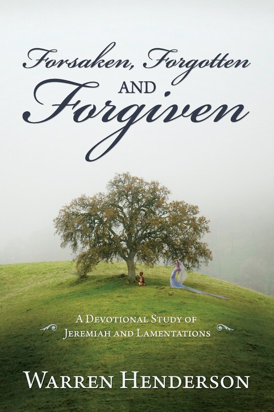Couverture_Forsaken, Forgotten, and Forgiven - A Devotional Study of Jeremiah and Lamentations