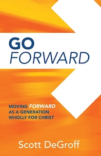 Front cover_Go Forward - Moving Forward as a Generation Wholly for Christ
