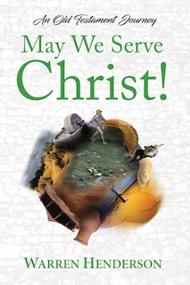 Front cover_May We Serve Christ! - An Old Testament Journey