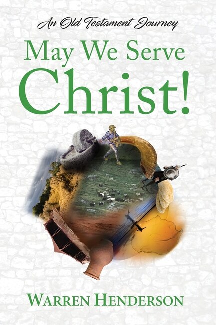 Front cover_May We Serve Christ! - An Old Testament Journey