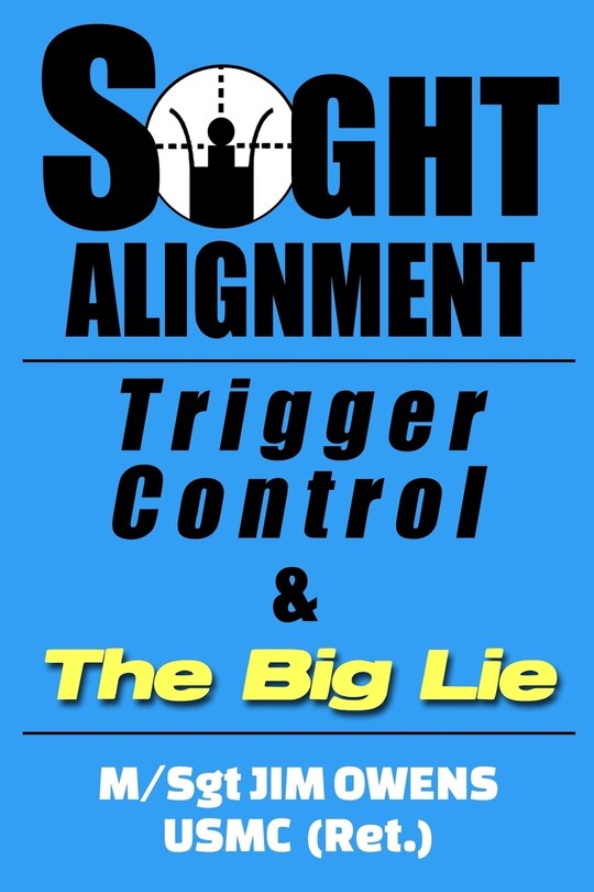 Front cover_Sight Alignment, Trigger Control & The Big Lie