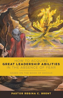 Front cover_How to Acquire Great Leadership Abilities in the Absence of Fear