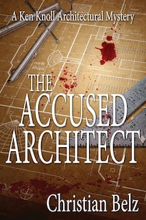 The Accused Architect: A Ken Knoll Architectural Mystery