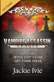 Vampire Assassin League, Southern: With Just Cause & Let Them Speak