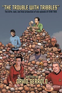 The Trouble With Tribbles: The Birth, Sale, and Final Production of One Episode of Star Trek