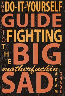 Couverture_Do-It-Yourself Guide to Fighting the Big Motherfuckin' Sad
