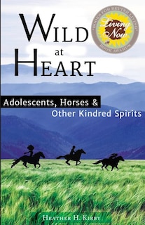Wild at Heart: Adolescents, Horses & Other Kindred Spirits