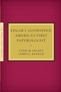 Front cover_Edgar J. Goodspeed, America's First Papyrologist
