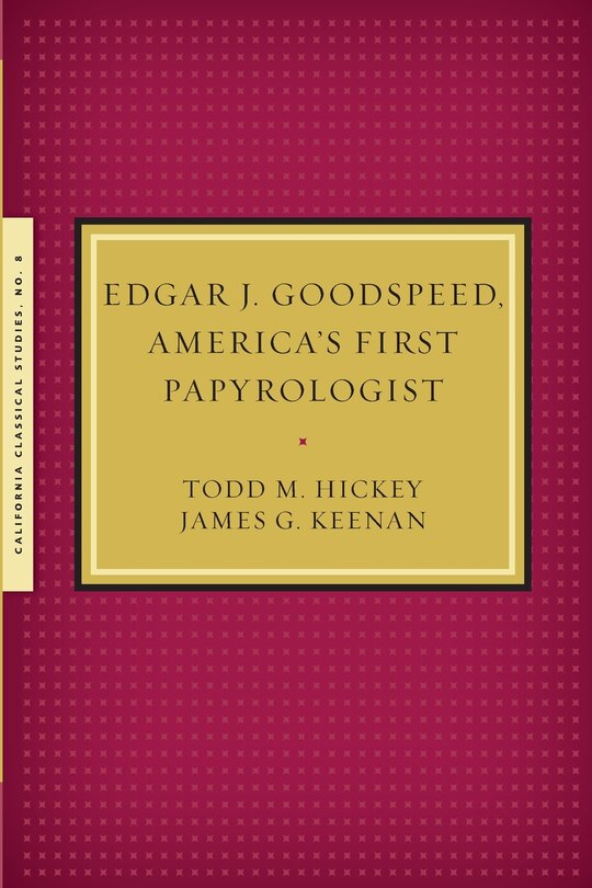 Front cover_Edgar J. Goodspeed, America's First Papyrologist