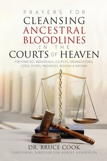 Front cover_Prayers For Cleansing Ancestral Bloodlines In The Courts Of Heaven