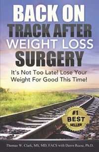 Back On Track After Weight Loss Surgery: It's Not Too Late! Lose Your Weight For Good This Time!