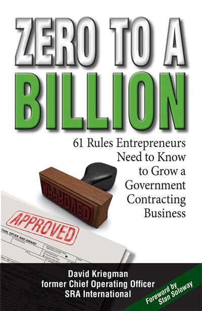 Zero To A Billion: 61 Rules Entrepreneurs Need To Know To Grow A Government Contracting Business