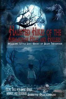 Front cover_Haunted Hikes of the Appalachian Hills and Hollers