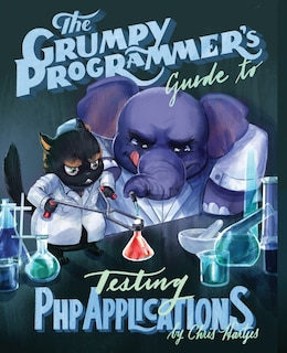Front cover_The Grumpy Programmer's Guide To Testing PHP Applications