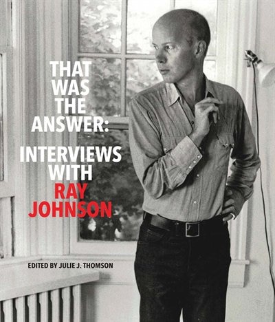 Front cover_That Was the Answer: Interviews with Ray Johnson