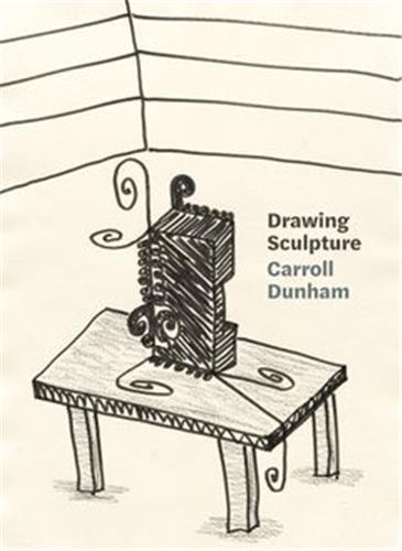 Front cover_Carroll Dunham: Drawing Sculpture