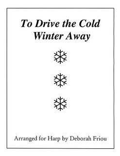 To Drive The Cold Winter Away: Arranged For Harp By Deborah Friou
