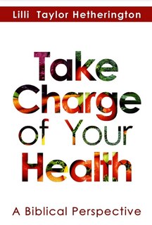 Take Charge Of Your Health: A Biblical Perspective