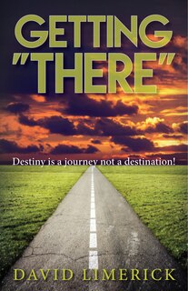 Getting There: Destiny Is A Journey, Not A Destination