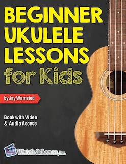 Beginner Ukulele Lessons for Kids Book with Online Video and Audio Access