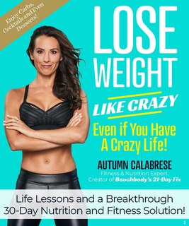 Front cover_Lose Weight Like Crazy Even If You Have a Crazy Life!