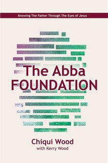 The Abba Foundation: Knowing the Father Through the Eyes of Jesus