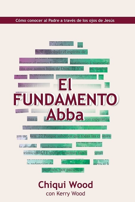 The Abba Foundation (El Fundamento Abba): Knowing The Father Through The Eyes of Jesus (Como conocer al Padre a traves delos ojos de Jesus)