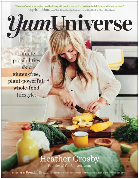 YumUniverse: Infinite Possibilities for a Gluten-Free, Plant-Powerful, Whole-Food Lifestyle by Heather Crosby