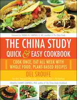 The China Study Quick & Easy Cookbook: Cook Once, Eat All Week with Whole Food, Plant-Based Recipes by Del Sroufe