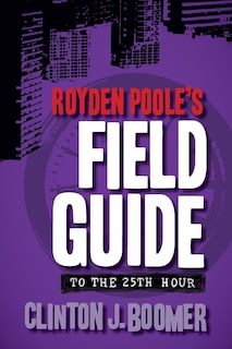 Front cover_Royden Poole's Field Guide to the 25th Hour
