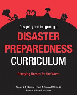 Designing And Integrating A Disaster Preparedness Curriculum: Readying Nurses For The Worst