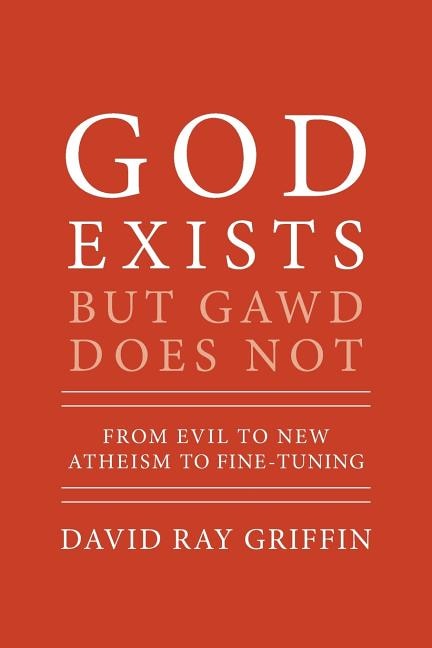 God Exists But Gawd Does Not: From Evil to New Atheism to Fine-Tuning