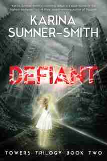Defiant: Towers Trilogy Book Two by Karina Sumner-Smith