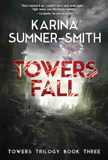 Towers Fall: Towers Trilogy Book Three by Karina Sumner-Smith