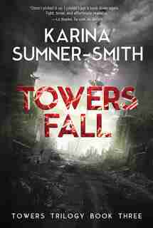 Towers Fall: Towers Trilogy Book Three by Karina Sumner-Smith