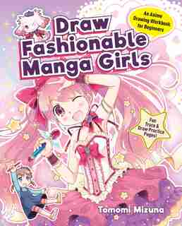 Draw Fashionable Manga Girls: An Anime Drawing Workbook For Beginners de Tomomi Mizuna