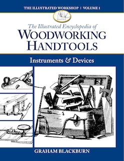 The Illustrated Encyclopedia of Woodworking Handtools, Instruments & Devices